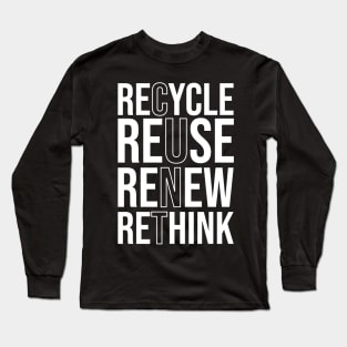 Recycle Reuse Renew Rethink Crisis Environmental Activism Long Sleeve T-Shirt